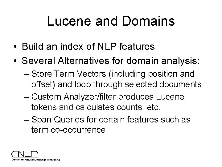 Lucene and Domains • Build an index of NLP features • Several Alternatives for