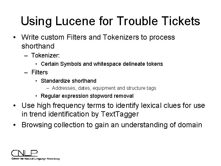 Using Lucene for Trouble Tickets • Write custom Filters and Tokenizers to process shorthand