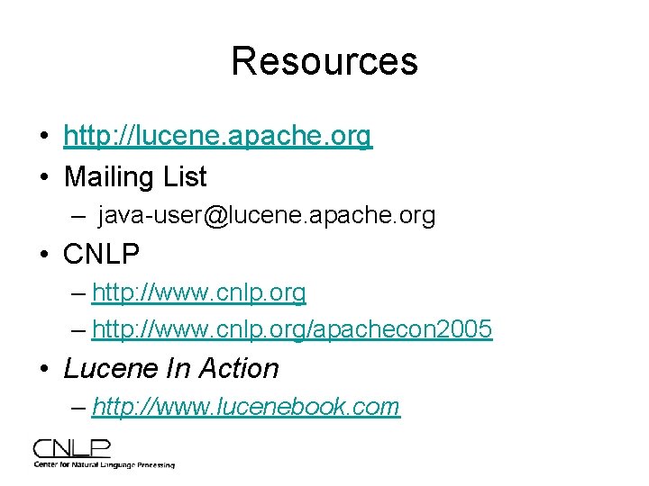 Resources • http: //lucene. apache. org • Mailing List – java-user@lucene. apache. org •