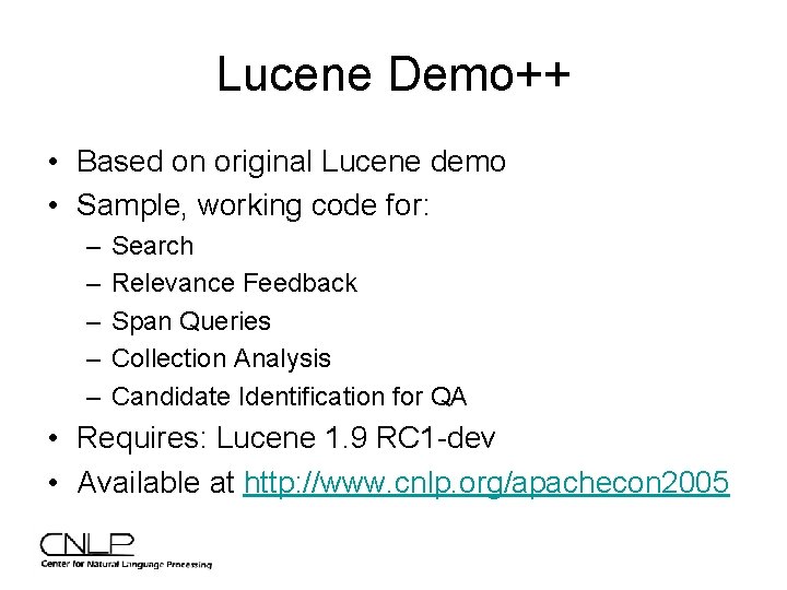Lucene Demo++ • Based on original Lucene demo • Sample, working code for: –