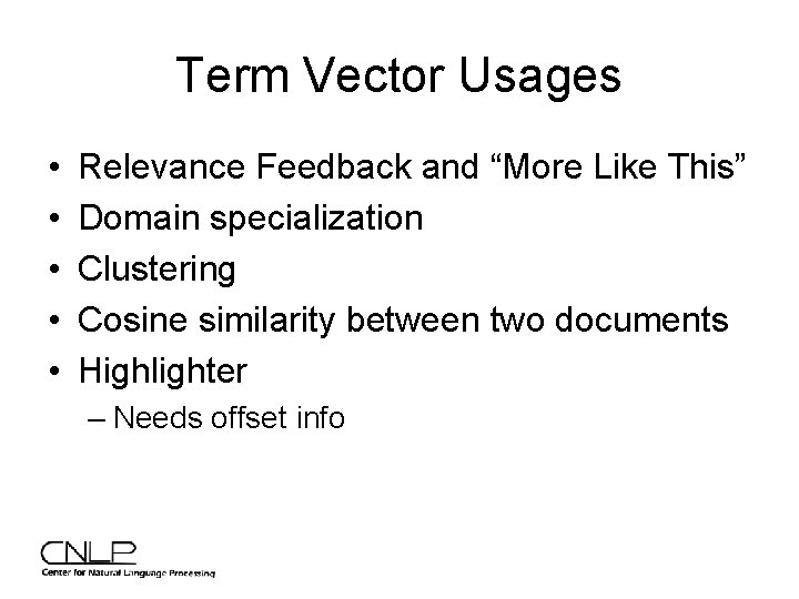 Term Vector Usages • • • Relevance Feedback and “More Like This” Domain specialization