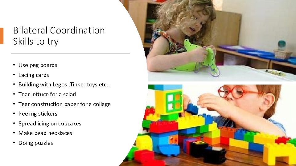 Bilateral Coordination Skills to try • Use peg boards • Lacing cards • Building