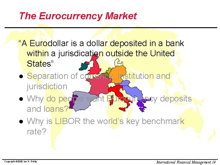 The Eurocurrency Market “A Eurodollar is a dollar deposited in a bank within a