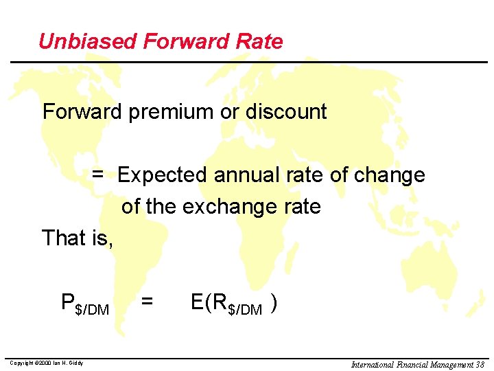 Unbiased Forward Rate Forward premium or discount = Expected annual rate of change of