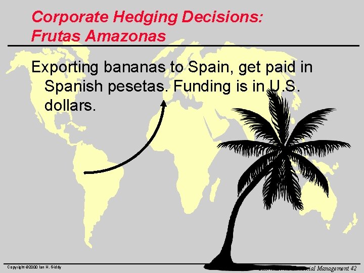 Corporate Hedging Decisions: Frutas Amazonas Exporting bananas to Spain, get paid in Spanish pesetas.