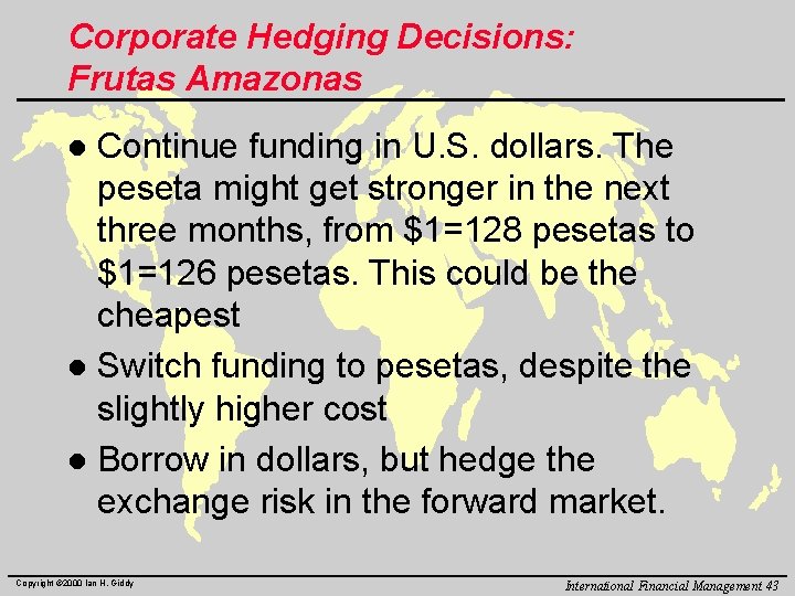 Corporate Hedging Decisions: Frutas Amazonas Continue funding in U. S. dollars. The peseta might