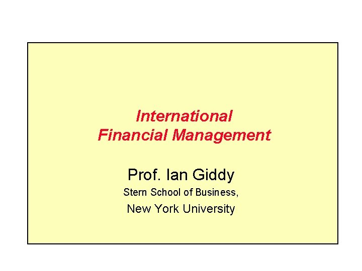 International Financial Management Prof. Ian Giddy Stern School of Business, New York University 