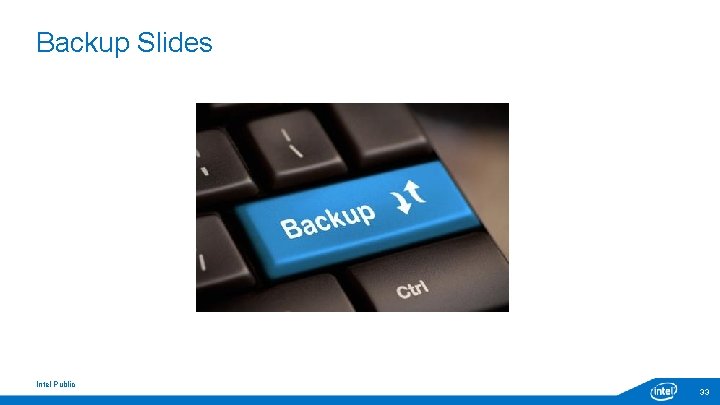 Backup Slides Intel Public 33 Backup Slides Intel Public 33