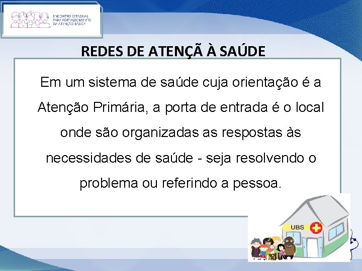 REDES DE ATENÇÃ À SAÚDE Em um sistema de saúde cuja orientação é a