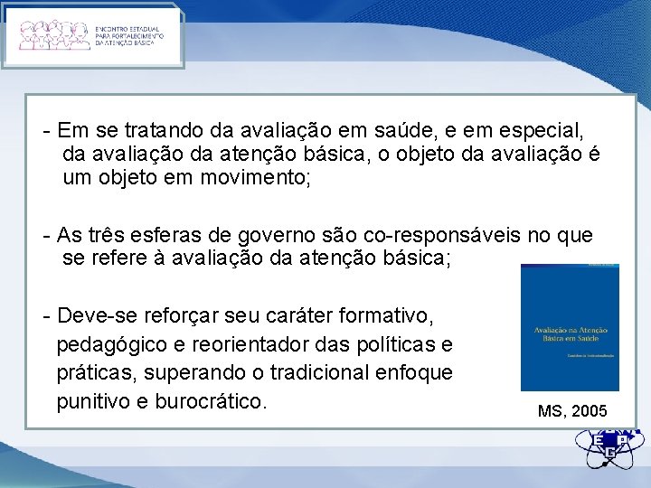 - Em se tratando da avaliação em saúde, e em especial, da avaliação da