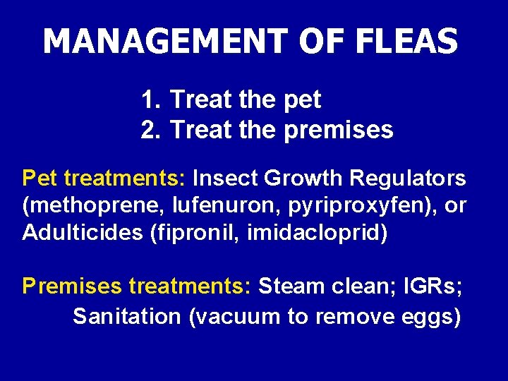 MANAGEMENT OF FLEAS 1. Treat the pet 2. Treat the premises Pet treatments: Insect