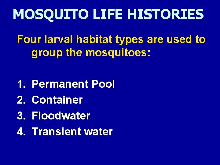 MOSQUITO LIFE HISTORIES Four larval habitat types are used to group the mosquitoes: 1.