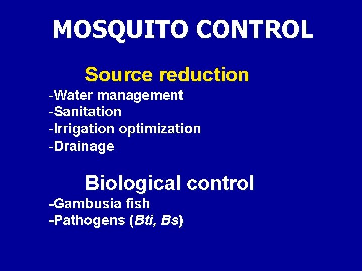 MOSQUITO CONTROL Source reduction -Water management -Sanitation -Irrigation optimization -Drainage Biological control -Gambusia fish