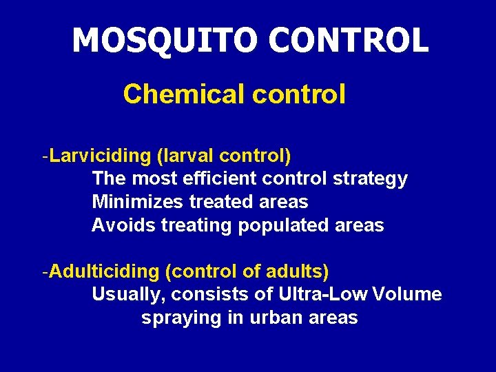 MOSQUITO CONTROL Chemical control -Larviciding (larval control) The most efficient control strategy Minimizes treated