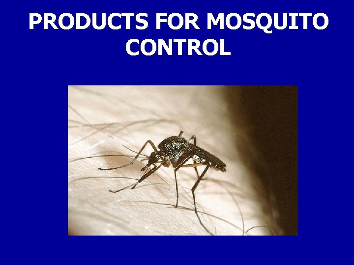 PRODUCTS FOR MOSQUITO CONTROL 