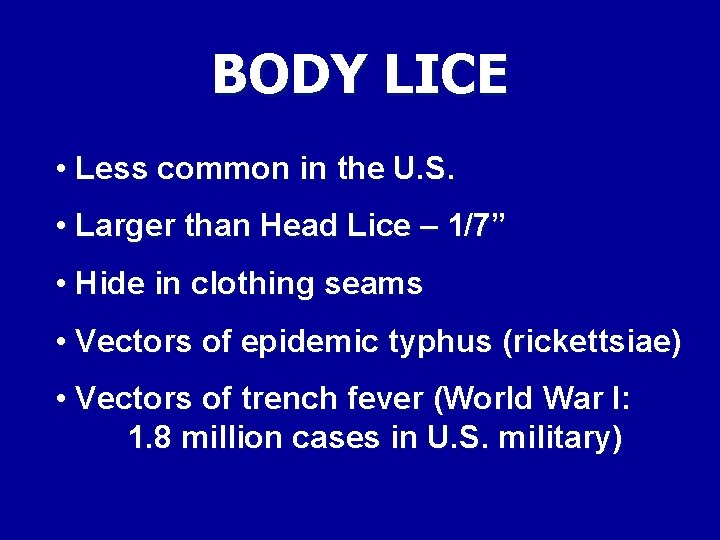 BODY LICE • Less common in the U. S. • Larger than Head Lice