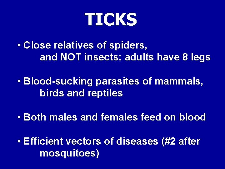 TICKS • Close relatives of spiders, and NOT insects: adults have 8 legs •