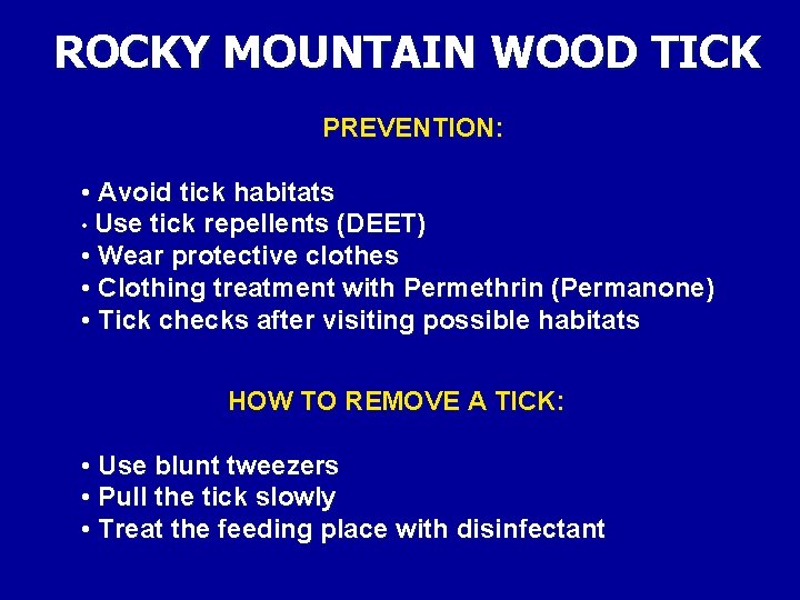 ROCKY MOUNTAIN WOOD TICK PREVENTION: • Avoid tick habitats • Use tick repellents (DEET)