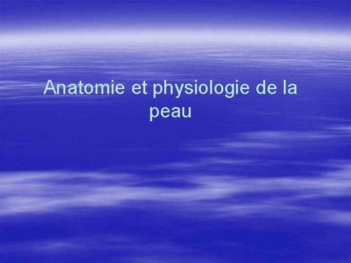 Anatomie et physiologie de la peau 