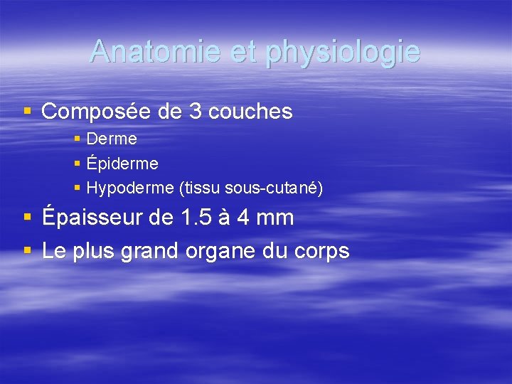 Anatomie et physiologie § Composée de 3 couches § Derme § Épiderme § Hypoderme