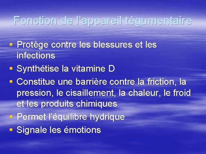 Fonction de l’appareil tégumentaire § Protège contre les blessures et les infections § Synthétise