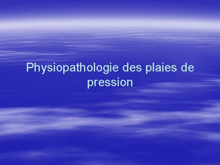 Physiopathologie des plaies de pression 