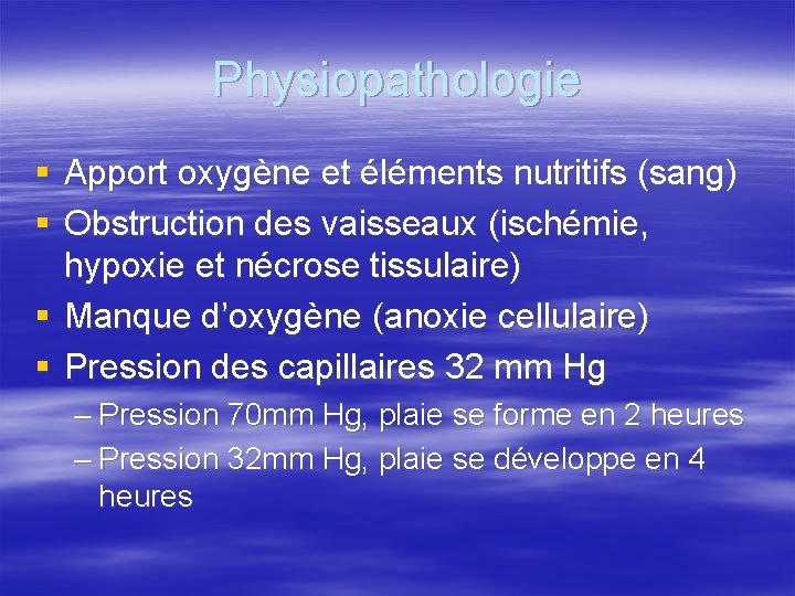 Physiopathologie § Apport oxygène et éléments nutritifs (sang) § Obstruction des vaisseaux (ischémie, hypoxie