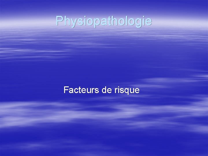 Physiopathologie Facteurs de risque 