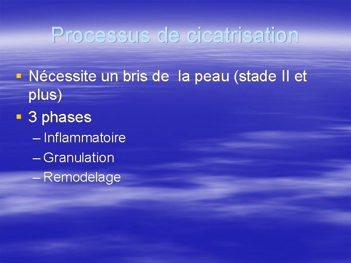 Processus de cicatrisation § Nécessite un bris de la peau (stade II et plus)