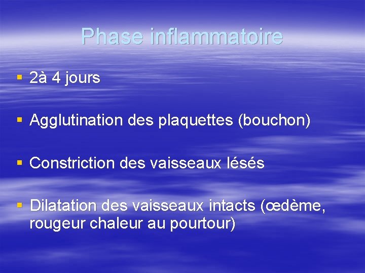 Phase inflammatoire § 2à 4 jours § Agglutination des plaquettes (bouchon) § Constriction des