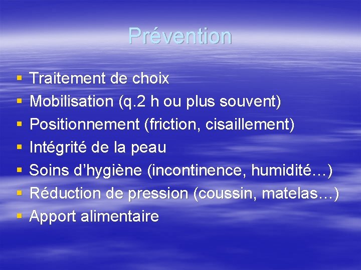 Prévention § § § § Traitement de choix Mobilisation (q. 2 h ou plus