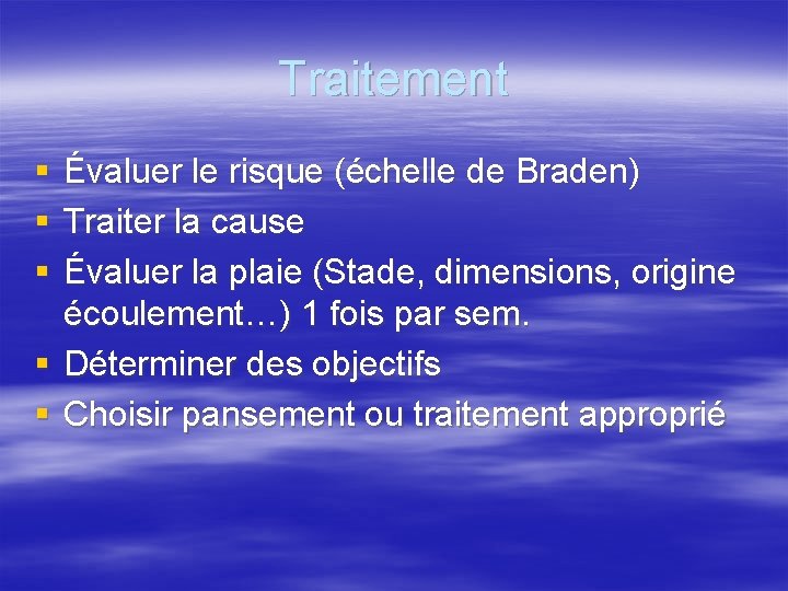 Traitement § § § Évaluer le risque (échelle de Braden) Traiter la cause Évaluer