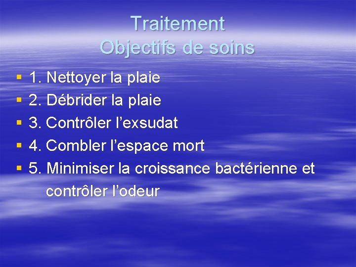 Traitement Objectifs de soins § § § 1. Nettoyer la plaie 2. Débrider la