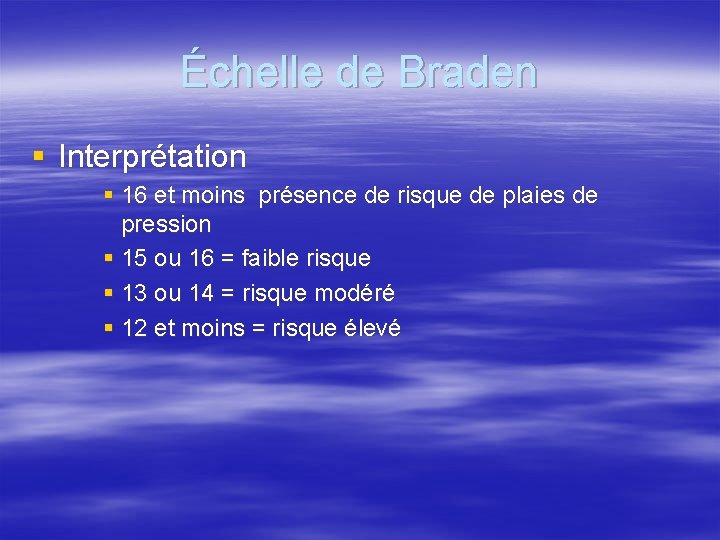 Échelle de Braden § Interprétation § 16 et moins présence de risque de plaies