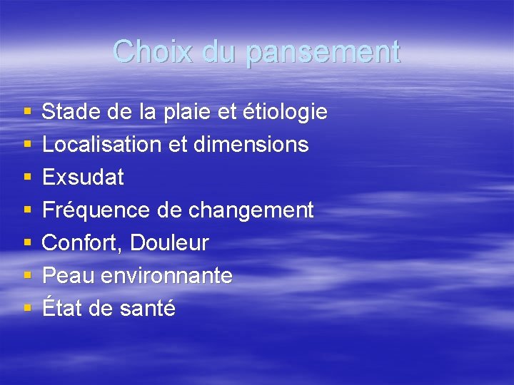 Choix du pansement § § § § Stade de la plaie et étiologie Localisation