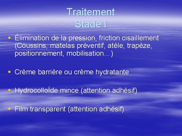 Traitement Stade I § Élimination de la pression, friction cisaillement (Coussins, matelas préventif, atèle,