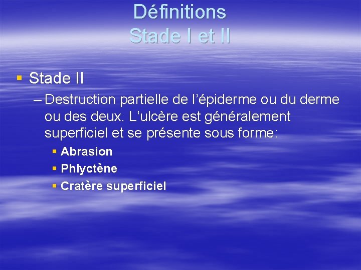 Définitions Stade I et II § Stade II – Destruction partielle de l’épiderme ou