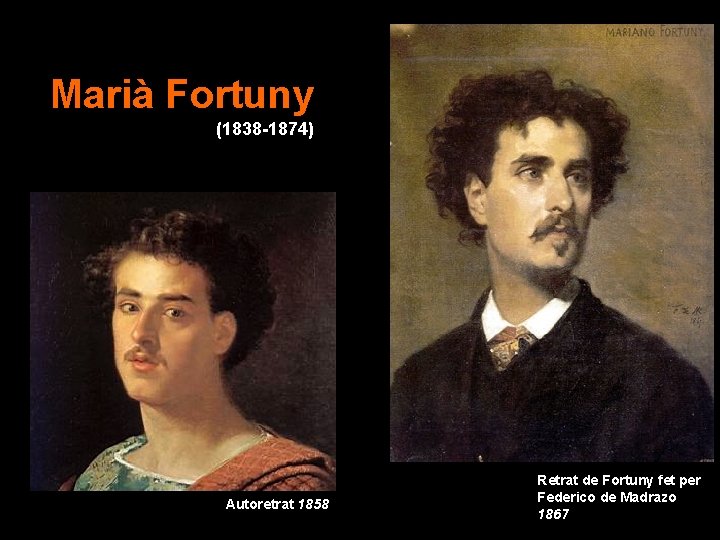 Marià Fortuny (1838 -1874) Autoretrat 1858 Retrat de Fortuny fet per Federico de Madrazo