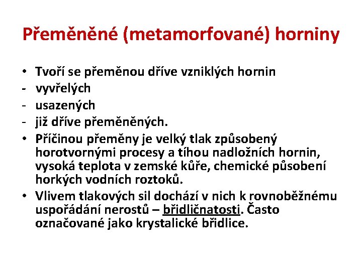 Přeměněné (metamorfované) horniny • Tvoří se přeměnou dříve vzniklých hornin - vyvřelých - usazených