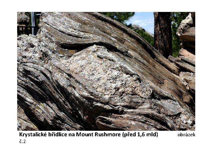 Krystalické břidlice na Mount Rushmore (před 1, 6 mld) obrázek č. 2 