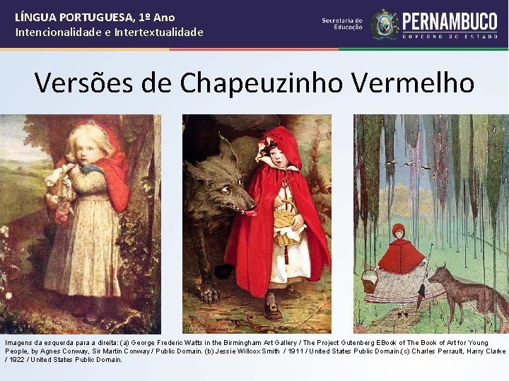 LÍNGUA PORTUGUESA, 1º Ano Intencionalidade e Intertextualidade Versões de Chapeuzinho Vermelho Imagens da esquerda