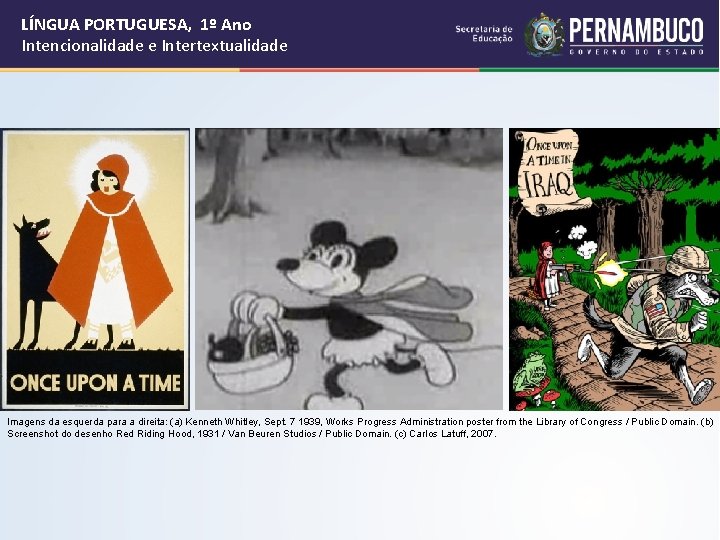 LÍNGUA PORTUGUESA, 1º Ano Intencionalidade e Intertextualidade Imagens da esquerda para a direita: (a)