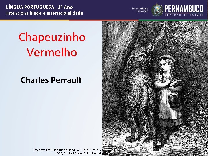 LÍNGUA PORTUGUESA, 1º Ano Intencionalidade e Intertextualidade Chapeuzinho Vermelho Charles Perrault Imagem: Little Red