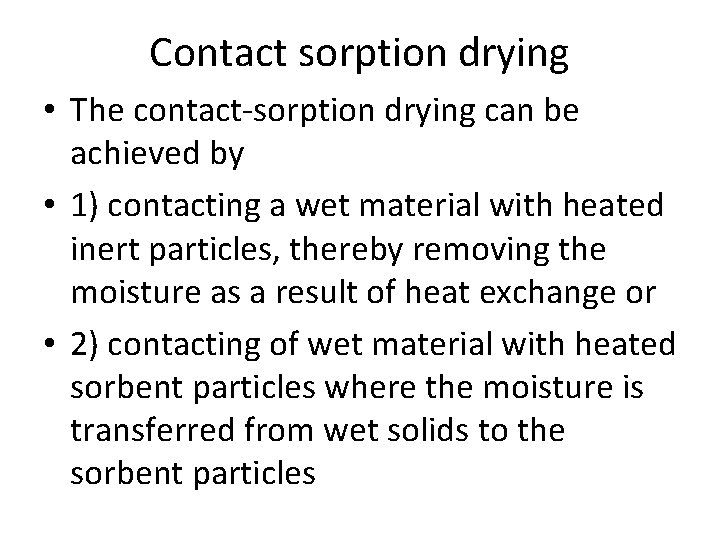 Contact sorption drying • The contact-sorption drying can be achieved by • 1) contacting