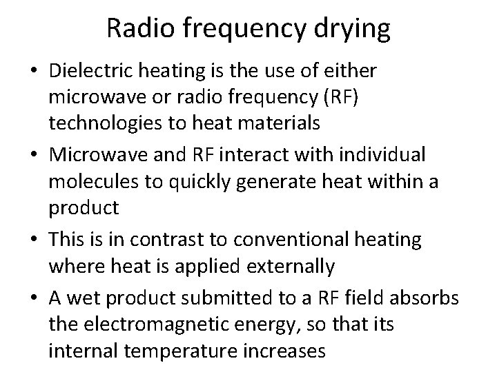 Radio frequency drying • Dielectric heating is the use of either microwave or radio