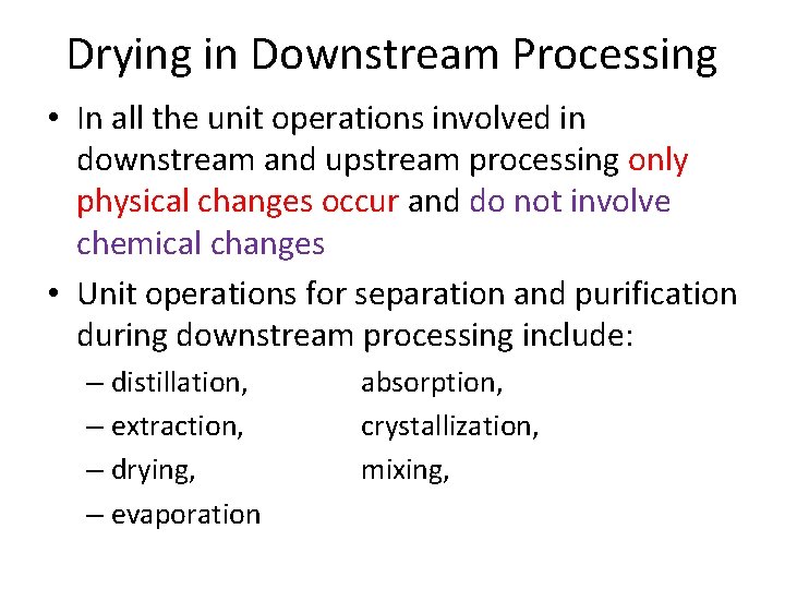 Drying in Downstream Processing • In all the unit operations involved in downstream and