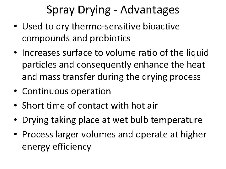 Spray Drying - Advantages • Used to dry thermo-sensitive bioactive compounds and probiotics •