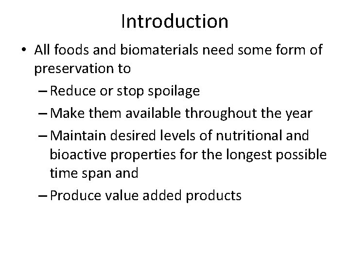 Introduction • All foods and biomaterials need some form of preservation to – Reduce