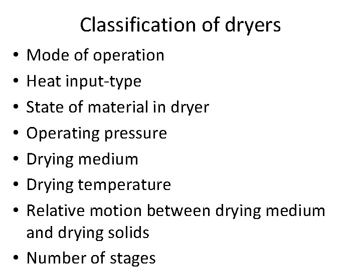 Classification of dryers Mode of operation Heat input-type State of material in dryer Operating