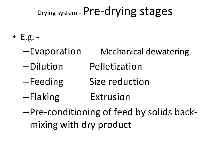 Drying system - Pre-drying stages • E. g. - – Evaporation Mechanical dewatering –